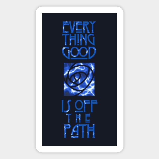 Every Good Thing is Off the Path (for Darks) Magnet by 1CrowLaughing